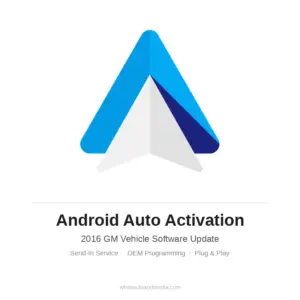 Android Auto activation service for 2016 GM vehicles with HMI 2.5 – send-in software update by White Auto and Media